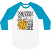 don't drink and drive you might spill your beer 3/4 Sleeve Shirt