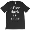 after dark is light T-Shirt