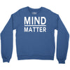 mind over matter Crewneck Sweatshirt
