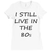 i still live in the 80s Ladies Fitted T-Shirt