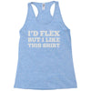i'd flex but i like this shirt Racerback Tank