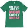 the best kind of mom raises a nurse T-Shirt