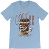 with enough coffee, everything is possible T-Shirt