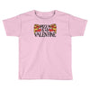 pizza is my valentine 4 Toddler T-shirt
