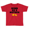 Kind As A Mother Toddler T-shirt