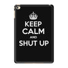 keep calm and shut up iPad Mini 4