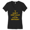 keep calm cause it s my birthday Women's V-Neck T-Shirt
