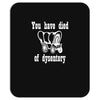 you have died of dysentery Mousepad