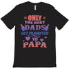only the best dads get promoted to papa T-Shirt