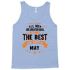 All Men Created Equal But The Best Born In May Tank Top