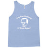 you got no fans Tank Top