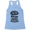 If Things Get Better With Age Then I'm Approaching Magnificent Racerback Tank