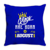 Kings Are Born In August Throw Pillow