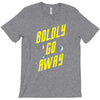 boldly go away T-Shirt