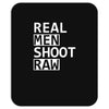 real men shoot raw funny photography Mousepad