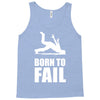 born to fail failer depp ungl&uuml;ck fun funny failure Tank Top
