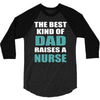 the best kind of dad raises a nurse 3/4 Sleeve Shirt
