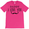 daddy i love you T-Shirt