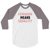 Feminism Means Equality 3/4 Sleeve Shirt