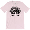 like the buttery biscuit base T-Shirt