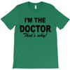 i'm the doctor that's why T-Shirt