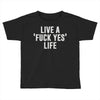 live a fxck yeah life Toddler T-shirt