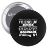 i never dreamed i'd end up to be a perfect freaking husband but here i Pin-back button