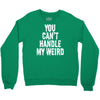 you can't handle my weird Crewneck Sweatshirt