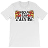pizza is my valentine 4 T-Shirt