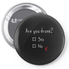 Are You Drunk? Yes or No Pin-back button