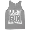 Just One More Gun I Promise Tank Top