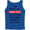i was going to be a trump voter for halloween but my head wouldn't fit Tank Top
