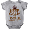 keep calm have it Baby Onesie