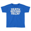 death before decaf (2) Toddler T-shirt