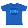 have no fear poppy is here Toddler T-shirt