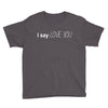 i say love you Youth Tee
