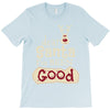dear santa i've been good T-Shirt