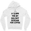 a yawn is a silent scream for coffeee Zipper Hoodie