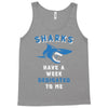 Sharks Have A Week Dedicated To Me Tank Top