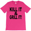 kill it grill it T-Shirt