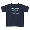 the sass is strong with this one Toddler T-shirt