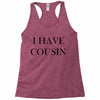 i have cousin Racerback Tank