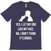 yes, i let my dog lick my face T-Shirt