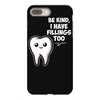 be kind i have fillings too iPhone 8 Plus