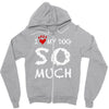 i love my dog so much Zipper Hoodie