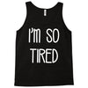 i'm so tired Tank Top