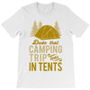 dude that camp trip in tents funny T-Shirt