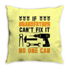 IF GRANDFATHER CAN'T FIX IT THAN NO ONE CAN FIX IT Throw Pillow