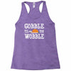 gobble till you wobble Racerback Tank