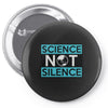 science not silence Pin-back button